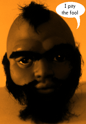 I pity the fool that can't see my picture.